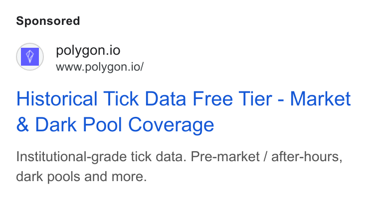 Polygon.io ad on Google Ads: polygon.io www.polygon.io/ Historical Tick Data Free Tier - Market Dark Pool Coverage Institutional-grade tick data. Pre-market / after-hours, dark pools and more.