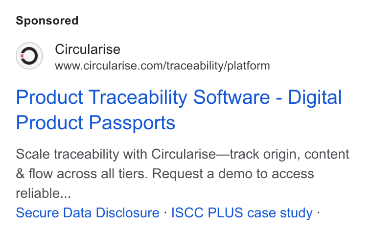 Circularise ad on Google Ads: Product Traceability Software - Digital Product Passports Scale traceability with Circularise—track origin, content & flow across all tiers. Request a demo to access reliable... Secure Data Disclosure - ISCC PLUS case study -