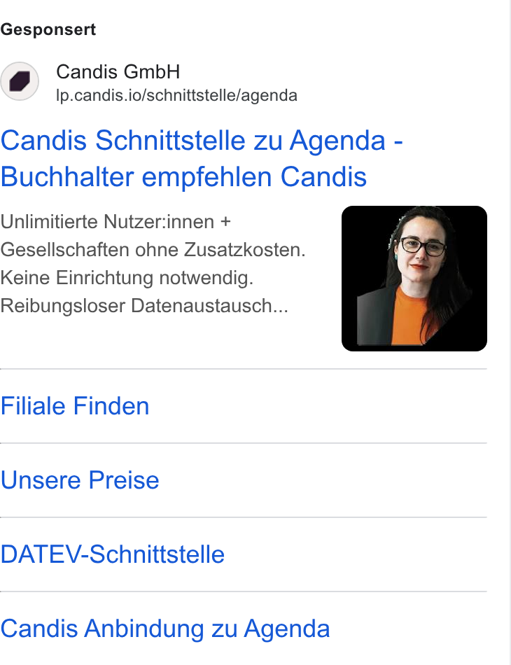 Candis ad on Google Ads: Gesponsert Candis Gmb H Ip.candis.io/schnittstelle/agenda Candis Schnittstelle zu Agenda - Buchhalter empfehlen Candis Unlimitierte Nutzer:innen + Gesellschaften ohne Zusatzkosten. Keine Einrichtung notwendig. Reibungsloser Datenaustausch... Filiale Finden Unsere Preise DATEV-Schnittstelle Candis Anbindung zu Agenda