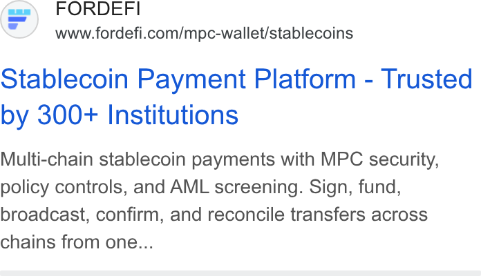 FORDEFI ad on Google Ads: Stablecoin Payment Platform - Trusted by 300+ Institutions Multi-chain stablecoin payments with MPC security, policy controls, and AML screening. Sign, fund, broadcast, confirm, and reconcile transfers across chains from one...