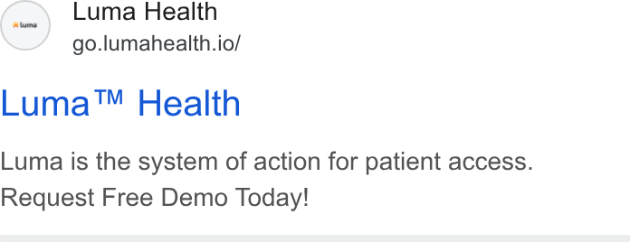 Luma Health ad on Google Ads: Luma Health go.lumahealth.io/ Luma™ Health Luma is the system of action for patient access. Request Free Demo Today!