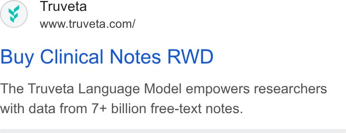 Truveta ad on Google Ads: Buy Clinical Notes RWD The Truveta Language Model empowers researchers with data from 7+ billion free-text notes.
