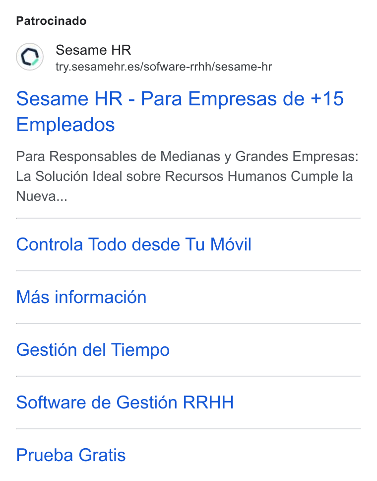 Sesame HR ad on Google Ads: Patrocinado Sesame HR - Para Empresas de +15 Empleados Para Responsables de Medianas y Grandes Empresas: La Solucién Ideal sobre Recursos Humanos Cumple la Nueva... Controla Todo desde Tu Movil Mas informacion Gestién del Tiempo Software de Gestién RRHH Prueba Gratis