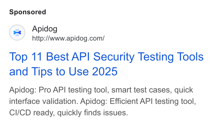Apidog ad on Google Ads: Top 11 Best API Security Testing Tools and Tips to Use 2025 Apidog: Pro API testing tool, smart test cases, quick interface validation. Apidog: Efficient API testing tool, CI/CD ready, quickly finds issues.