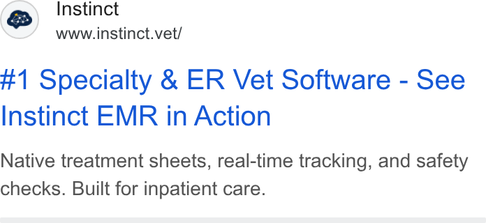 Instinct Science ad on Google Ads: Instinct wt www.instinct.vet/ #1 Specialty & ER Vet Software - See Instinct EMR in Action Native treatment sheets, real-time tracking, and safety checks. Built for inpatient care.