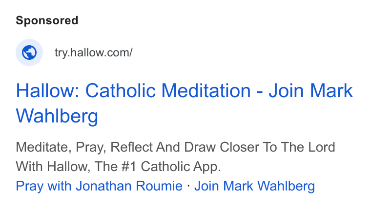 Hallow ad on Google Ads: Hallow: Catholic Meditation - Join Mark Wahlberg Meditate, Pray, Reflect And Draw Closer To The Lord With Hallow, The #1 Catholic App. Pray with Jonathan Roumie - Join Mark Wahlberg