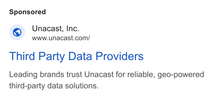 Unacast ad on Google Ads: Third Party Data Providers Leading brands trust Unacast for reliable, geo-powered third-party data solutions.