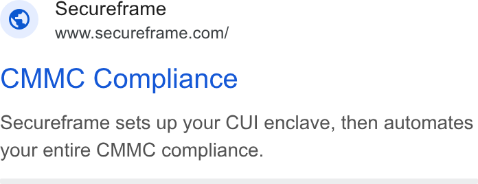 Secureframe ad on Google Ads: Secureframe CMMC Compliance Secureframe sets up your CUI enclave, then automates your entire CMMC compliance.
