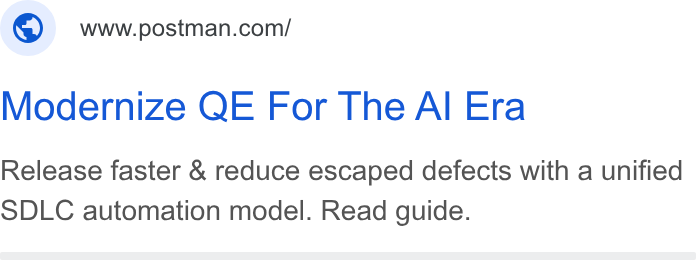 Postman ad on Google Ads: Modernize QE For The Al Era Release faster & reduce escaped defects with a unified SDLC automation model. Read guide.