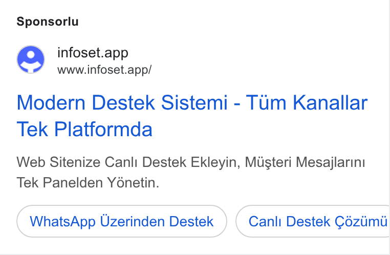 Infoset ad on Google Ads: Sponsorlu Q infoset.app www.infoset.app/ Modern Destek Sistemi - Tum Kanallar Tek Platformda Web Sitenize Canli Destek Ekleyin, Musteri Mesajlarini Tek Panelden Yonetin. Whats App Uzerinden Destek Canli Destek Céziimii