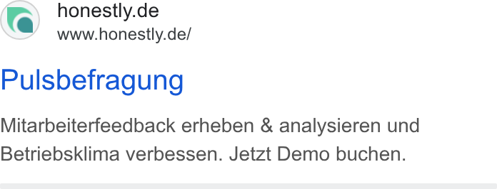 Honestly ad on Google Ads: www.honestly.de/ Pulsbefragung Mitarbeiterfeedback erheben & analysieren und Betriebsklima verbessen. Jetzt Demo buchen.