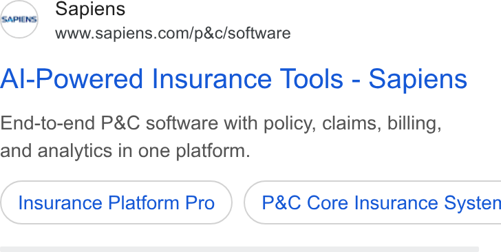Sapiens ad on Google Ads: Al-Powered Insurance Tools - Sapiens End-to-end P& C software with policy, claims, billing, and analytics in one platform. Insurance Platform Pro ) ( P& C Core Insurance Systen