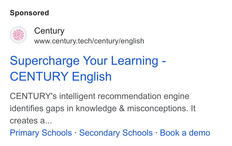 CENTURY Tech ad on Google Ads: Century www.century.tech/century/english Supercharge Your Learning - CENTURY English CENTURY 's intelligent recommendation engine identifies gaps in knowledge & misconceptions. It creates a... Primary Schools - Secondary Schools - Book a demo