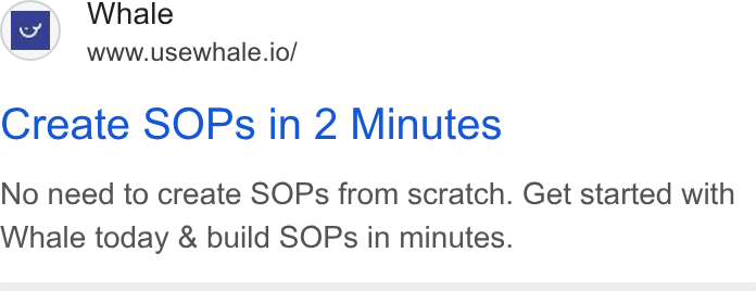 Whale ad on Google Ads: i] Whale Www.usewhale.io/ Create SOPs in 2 Minutes No need to create SOPs from scratch. Get started with Whale today & build SOPs in minutes.