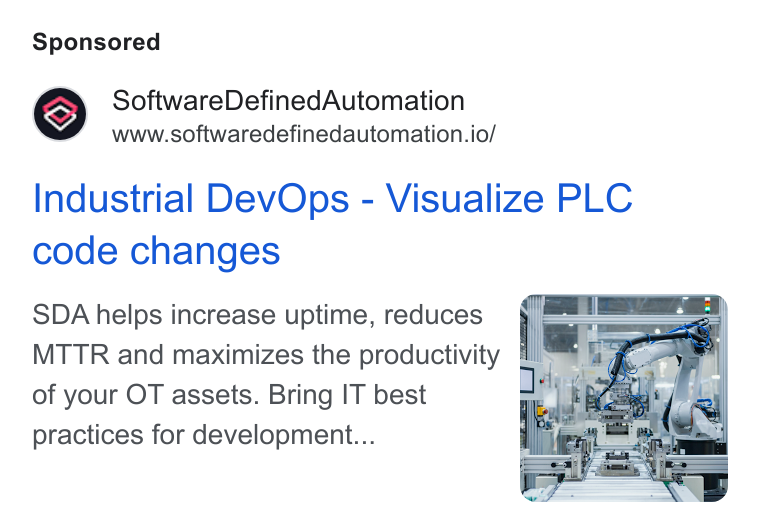 Software Defined Automation ad on Google Ads: Software Defined Automation www.softwaredefinedautomation.io/ Industrial Dev Ops - Visualize PLC code changes SDA helps increase uptime, reduces fj: MTTR and maximizes the productivity Hil of your OT assets. Bring IT best practices for development...