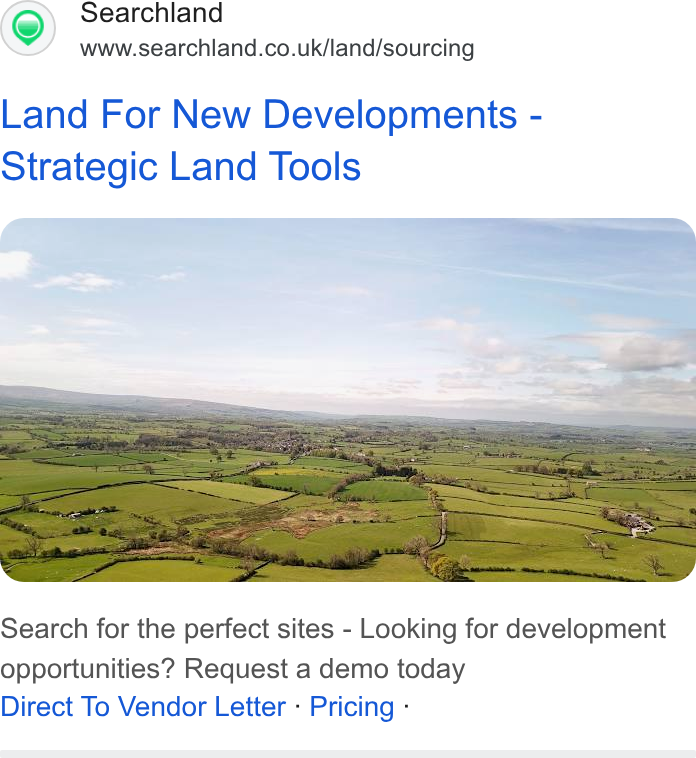 Searchland ad on Google Ads: Land For New Developments - Strategic Land Tools Search for the perfect sites - Looking for development opportunities? Request a demo today Direct To Vendor Letter - Pricing -