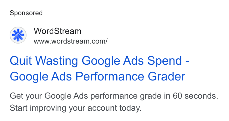 WordStream ad on Google Ads: Quit Wasting Google Ads Spend - Google Ads Performance Grader Get your Google Ads performance grade in 60 seconds. Start improving your account today.