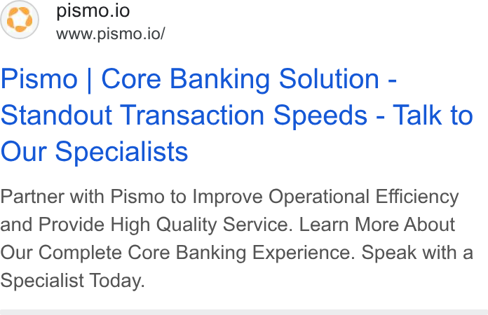 Pismo ad on Google Ads: pismo.io www.pismo.io/ Pismo | Core Banking Solution - Standout Transaction Speeds - Talk to Our Specialists Partner with Pismo to Improve Operational Efficiency and Provide High Quality Service. Learn More About Our Complete Core Banking Experience. Speak with a Specialist Today.
