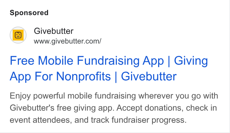 Givebutter ad on Google Ads: Free Mobile Fundraising App | Giving App For Nonprofits | Givebutter Enjoy powerful mobile fundraising wherever you go with Givebutter's free giving app. Accept donations, check in event attendees, and track fundraiser progress.