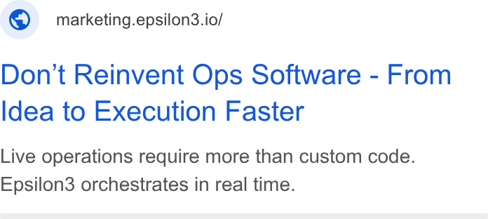 Epsilon3 ad on Google Ads: © marketing.epsilon3.io/ Don't Reinvent Ops Software - From Idea to Execution Faster Live operations require more than custom code. Epsilon3 orchestrates in real time.
