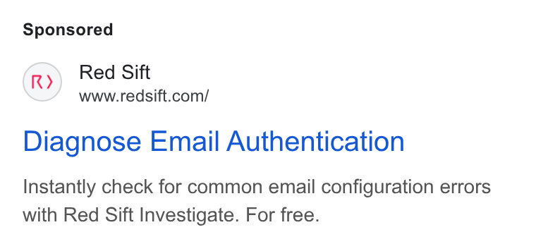 Red Sift ad on Google Ads: Diagnose Email Authentication Instantly check for common email configuration errors with Red Sift Investigate. For free.