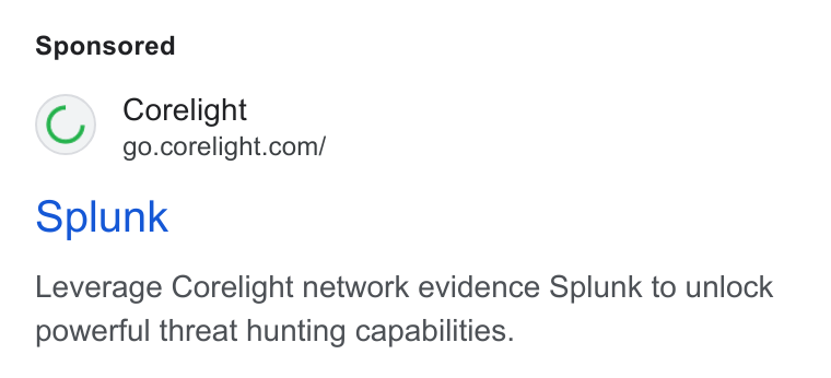 Corelight ad on Google Ads: Splunk Leverage Corelight network evidence Splunk to unlock powerful threat hunting capabilities.