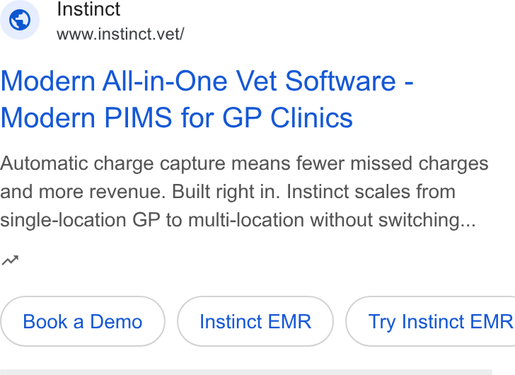 Instinct Science ad on Google Ads: Instinct www.instinct.vet/ Modern All-in-One Vet Software - Modern PIMS for GP Clinics Automatic charge capture means fewer missed charges and more revenue. Built right in. Instinct scales from single-location GP to multi-location without switching... nw Instinct EMR ) ( Try Instinct EMR