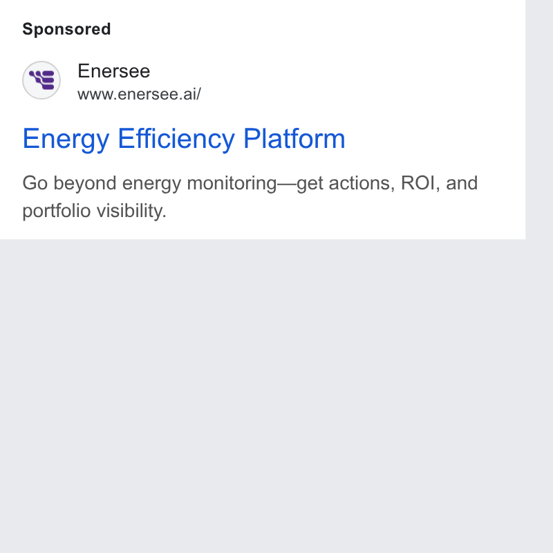 Enersee ad on Google Ads: Enersee www.enersee.ai/ Energy Efficiency Platform Go beyond energy monitoring—get actions, ROI, and portfolio visibility.