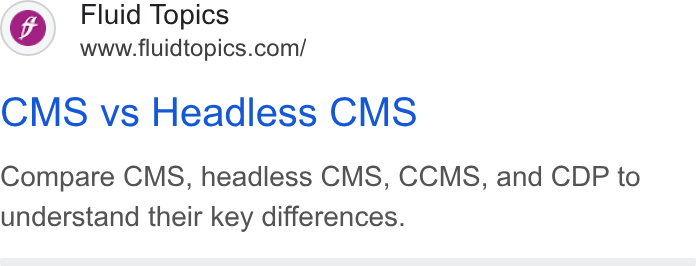 Fluid Topics ad on Google Ads: CMS vs Headless CMS Compare CMS, headless CMS, CCMS, and CDP to understand their key differences.