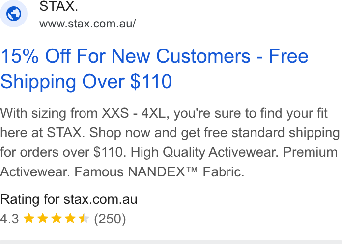 STAX. ad on Google Ads: 15% Off For New Customers - Free Shipping Over $110 With sizing from XXS$ - 4XL, you're sure to find your fit here at STAX. Shop now and get free standard shipping for orders over $110. High Quality Activewear. Premium Activewear. Famous NANDEX™ Fabric. Rating for stax.com.au