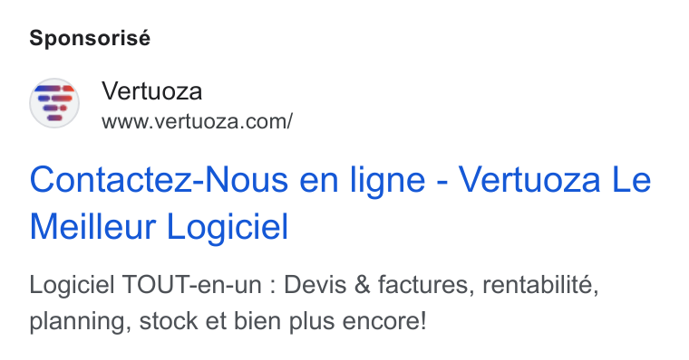 Vertuoza ad on Google Ads: Sponsorisé Contactez-Nous en ligne - Vertuoza Le Meilleur Logiciel Logiciel TOUT-en-un : Devis & factures, rentabilité, planning, stock et bien plus encore!