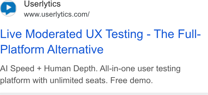 Userlytics ad on Google Ads: Live Moderated UX Testing - The Full- Platform Alternative Al Speed + Human Depth. All-in-one user testing platform with unlimited seats. Free demo.