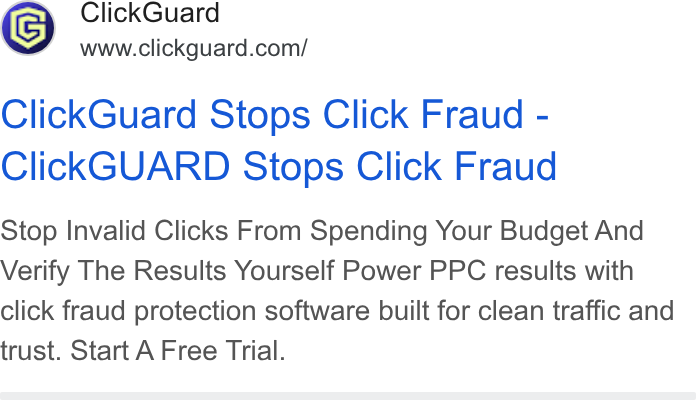 ClickGuard ad on Google Ads: Click Guard Stops Click Fraud - Click GUARD Stops Click Fraud Stop Invalid Clicks From Spending Your Budget And Verify The Results Yourself Power PPC results with click fraud protection software built for clean traffic and trust. Start A Free Trial.