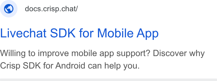 Crisp ad on Google Ads: © docs.crisp.chat/ Livechat SDK for Mobile App Willing to improve mobile app support? Discover why Crisp SDK for Android can help you.