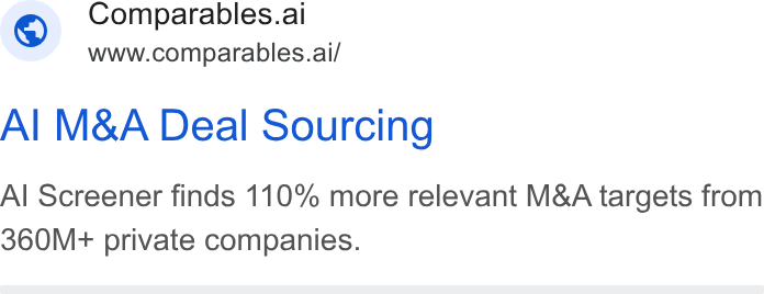 Comparables.ai ad on Google Ads: Comparables.ai i www.comparables.ai/ Al M& A Deal Sourcing Al Screener finds 110% more relevant M& A targets from 360M+ private companies.