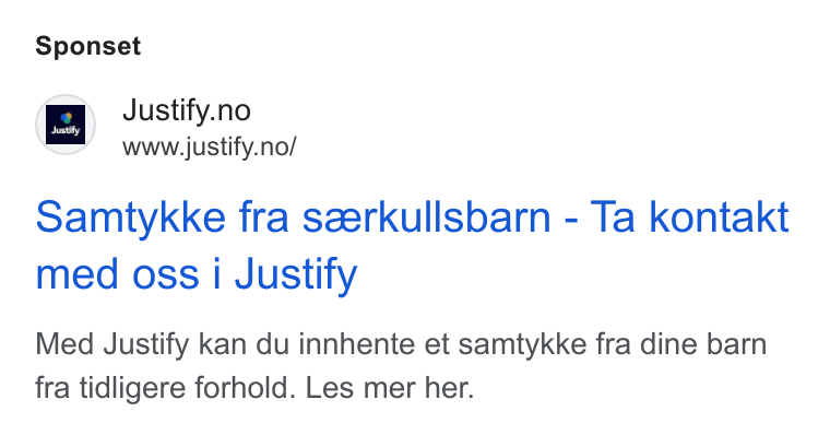 Justify ad on Google Ads: www.justify.no/ samtykke fra seerkullsbarn - Ta kontakt med oss i Justify Med Justify kan du innhente et samtykke fra dine barn fra tidligere forhold. Les mer her.