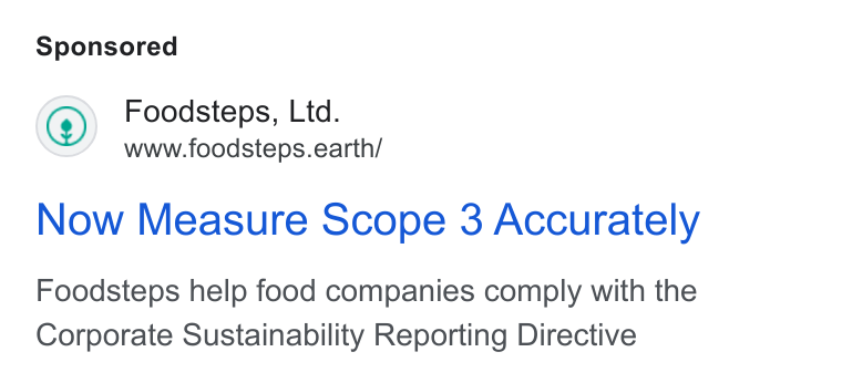 Foodsteps ad on Google Ads: Foodsteps, Ltd. www.foodsteps.earth/ Now Measure Scope 3 Accurately Foodsteps help food companies comply with the Corporate Sustainability Reporting Directive