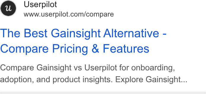 Userpilot ad on Google Ads: The Best Gainsight Alternative - Compare Pricing & Features Compare Gainsight vs Userpilot for onboarding, adoption, and product insights. Explore Gainsight...