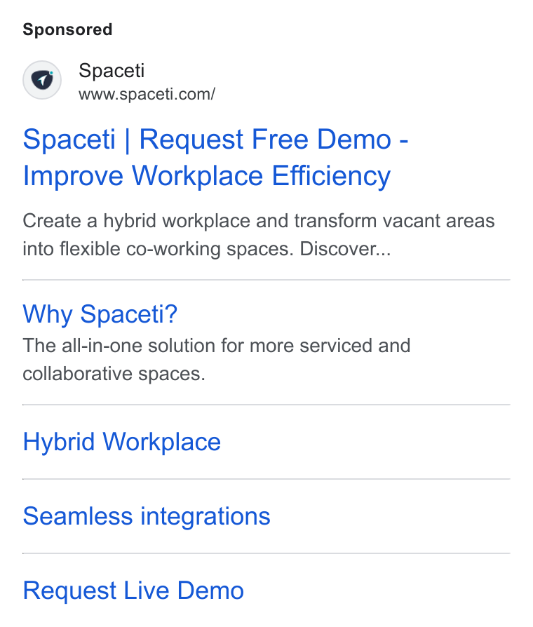 Spaceti ad on Google Ads: Spaceti | Request Free Demo - Improve Workplace Efficiency Create a hybrid workplace and transform vacant areas into flexible co-working spaces. Discover... Why Spaceti? The all-in-one solution for more serviced and collaborative spaces. Hybrid Workplace Seamless integrations Request Live Demo