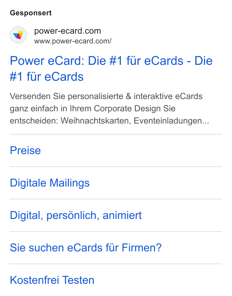 Power eCard ad on Google Ads: www.power-ecard.com/ Power e Card: Die #1 fur e Cards - Die #1 fur e Cards Versenden Sie personalisierte & interaktive e Cards ganz einfach in Ilhrem Corporate Design Sie entscheiden: Weihnachtskarten, Eventeinladungen... Preise Digitale Mailings Digital, persénlich, animiert Sie suchen e Cards fur Firmen? Kostenfrei Testen
