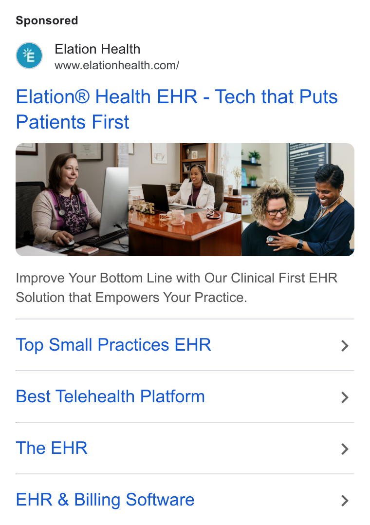 Elation Health ad on Google Ads: Elation® Health EHR - Tech that Puts Patients First Improve Your Bottom Line with Our Clinical First EHR Solution that Empowers Your Practice. Top Small Practices EHR > Best Telehealth Platform > The EHR > EHR & Billing Software >