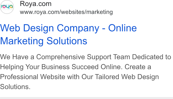 Roya.com ad on Google Ads: www.roya.com/websites/marketing Web Design Company - Online Marketing Solutions We Have a Comprehensive Support Team Dedicated to Helping Your Business Succeed Online. Create a Professional Website with Our Tailored Web Design Solutions.