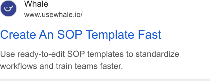 Whale ad on Google Ads: Whale www.usewhale.io/ Create An SOP Template Fast Use ready-to-edit SOP templates to standardize workflows and train teams faster.