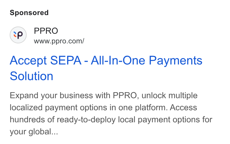 PPRO ad on Google Ads: Accept SEPA - All-In-One Payments Solution Expand your business with PPRO, unlock multiple localized payment options in one platform. Access hundreds of ready-to-deploy local payment options for your global...