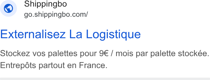 Shippingbo ad on Google Ads: Shippingbo Externalisez La Logistique Stockez vos palettes pour 9€ / mois par palette stockée. Entrepots partout en France.
