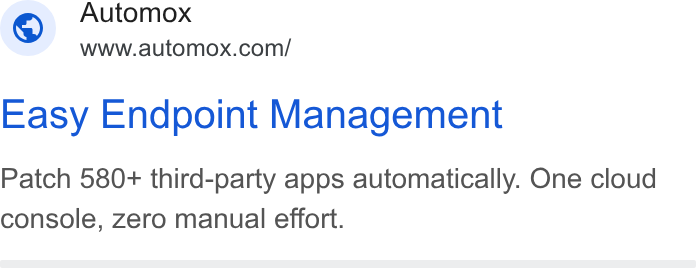 Automox ad on Google Ads: Easy Endpoint Management Patch 580+ third-party apps automatically. One cloud console, zero manual effort.
