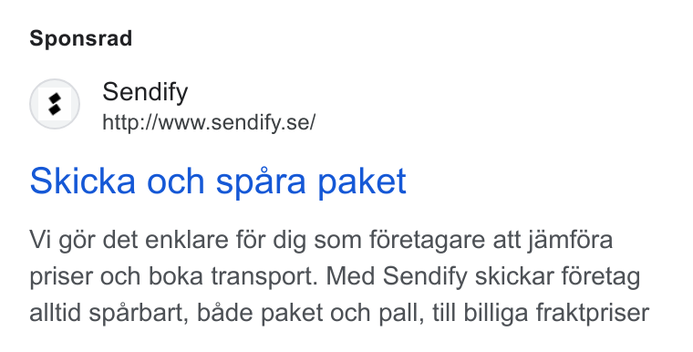 Sendify ad on Google Ads: Sponsrad Skicka och spara paket Vi gor det enklare for dig som foretagare att jamfora priser och boka transport. Med Sendify skickar foéretag alltid sparbart, bade paket och pall, till billiga fraktpriser