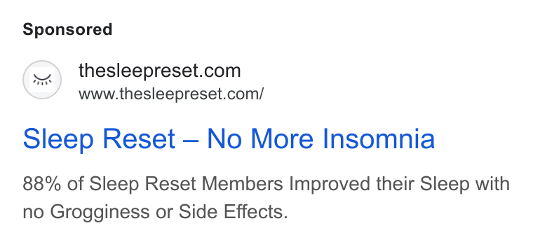 Sleep Reset ad on Google Ads: www.thesleepreset.com/ sleep Reset — No More Insomnia 88% of Sleep Reset Members Improved their Sleep with no Grogginess or Side Effects.