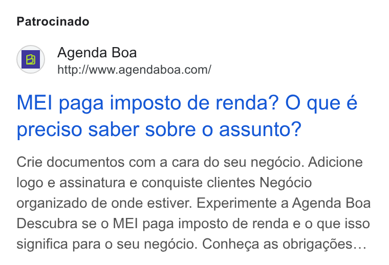 Agenda Boa ad on Google Ads: Patrocinado MEI paga imposto de renda? O que é preciso saber sobre o assunto? Crie documentos com a cara do seu negocio. Adicione logo e assinatura e conquiste clientes Negécio organizado de onde estiver. Experimente a Agenda Boa Descubra se o MEI paga imposto de renda e 0 que isso significa para o seu negdcio. Conhega as obrigagées...