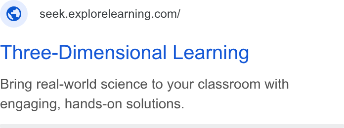 ExploreLearning ad on Google Ads: Three-Dimensional Learning Bring real-world science to your classroom with engaging, hands-on solutions.